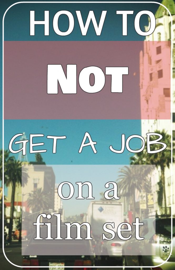 how to not get a job on a film set